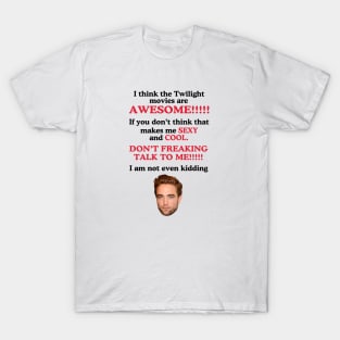 I Think The Twilight Movies are Awesome Robert Pattinson T-Shirt